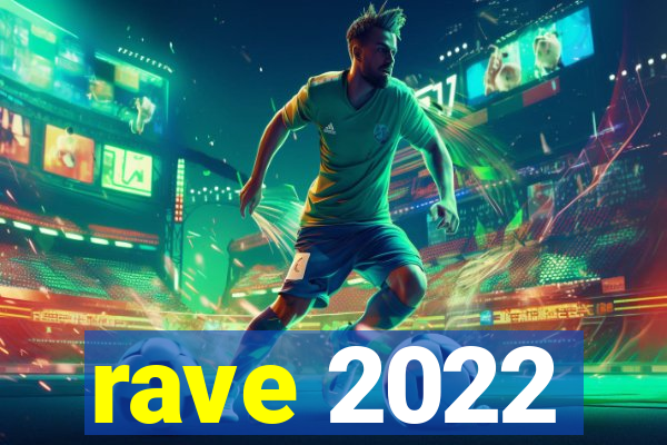 rave 2022