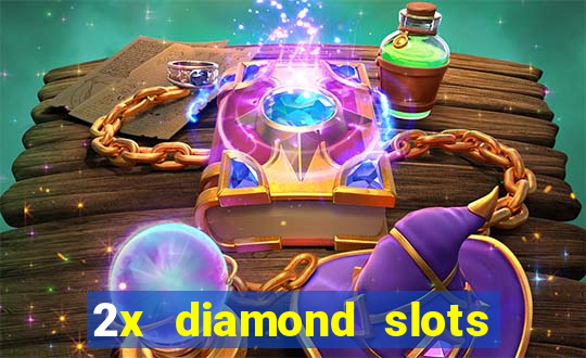 2x diamond slots paga de verdade