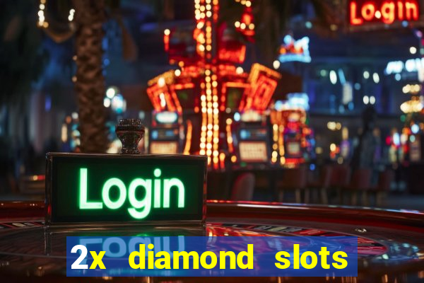 2x diamond slots paga de verdade