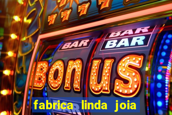 fabrica linda joia vitoria conquista bahia