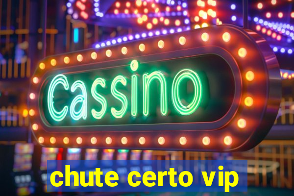 chute certo vip