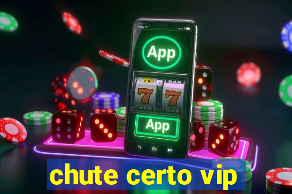 chute certo vip