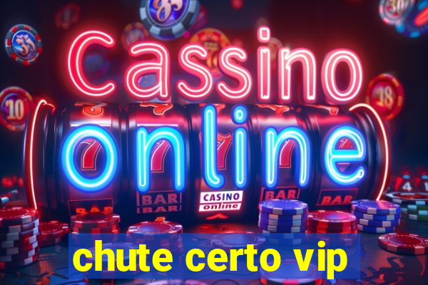 chute certo vip