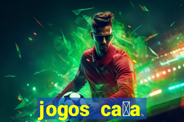 jogos ca莽a n铆queis que paga dinheiro real