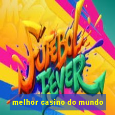 melhor casino do mundo