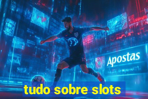 tudo sobre slots