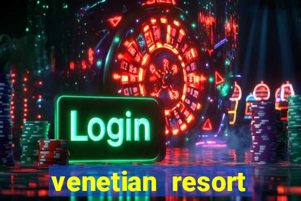 venetian resort hotel and casino