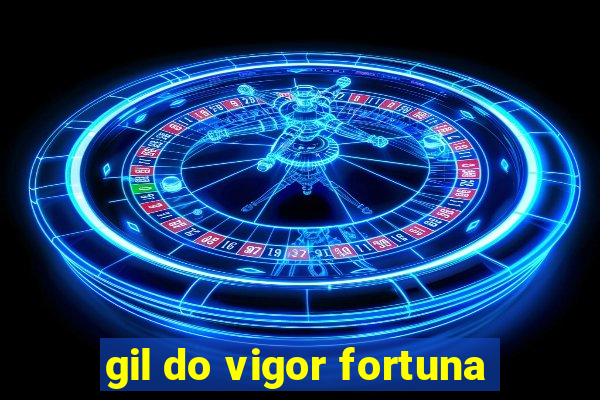 gil do vigor fortuna