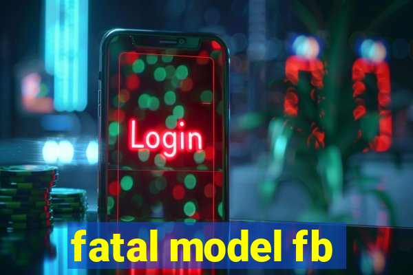 fatal model fb