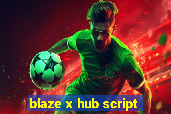 blaze x hub script