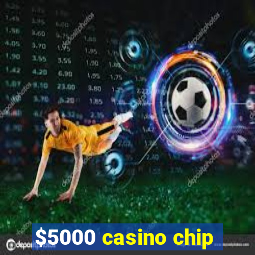 $5000 casino chip