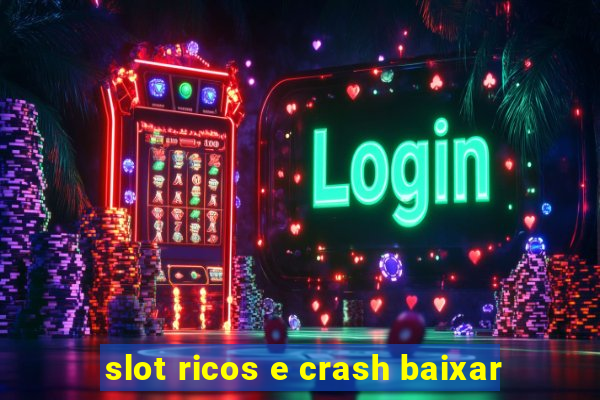 slot ricos e crash baixar