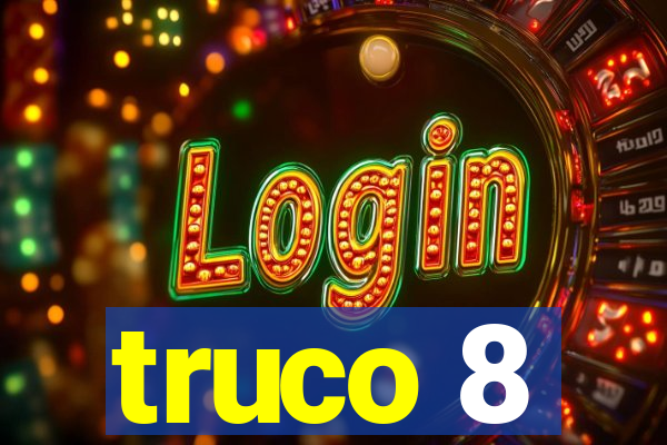 truco 8