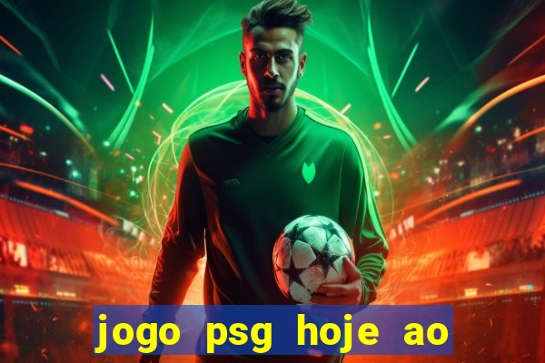 jogo psg hoje ao vivo onde assistir