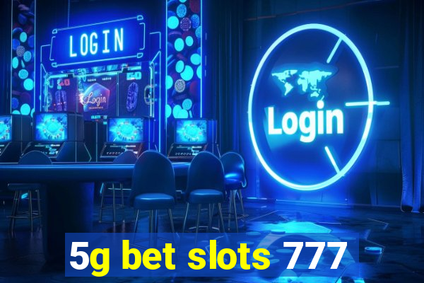 5g bet slots 777