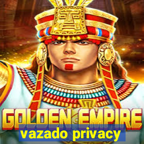 vazado privacy