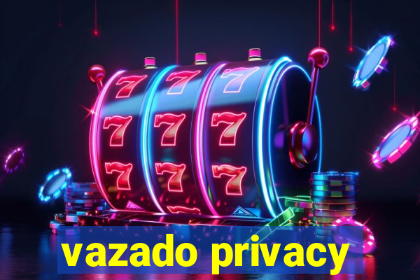 vazado privacy