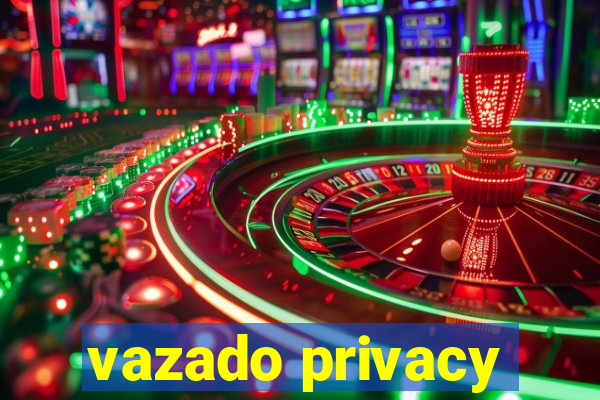 vazado privacy