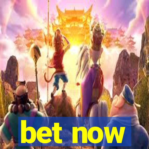 bet now