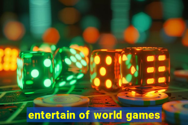 entertain of world games