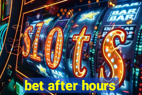 bet after hours