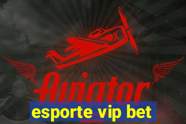 esporte vip bet