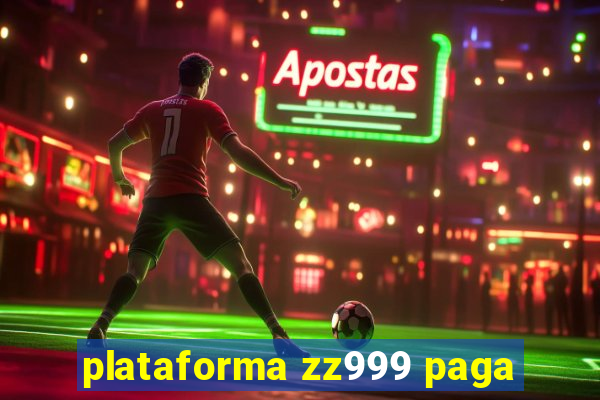 plataforma zz999 paga