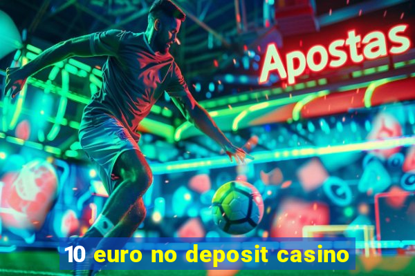 10 euro no deposit casino