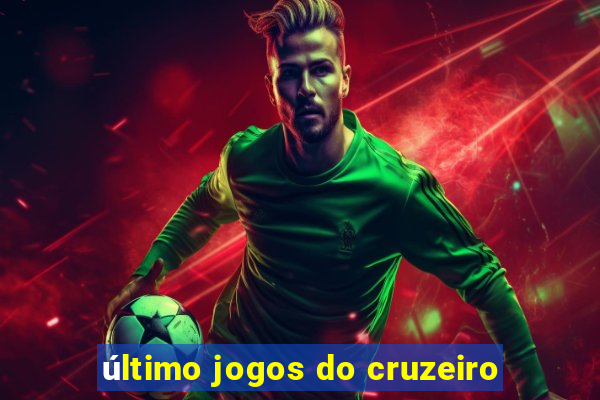 último jogos do cruzeiro