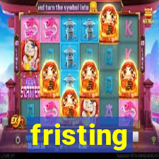 fristing