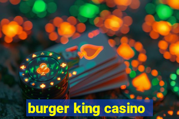 burger king casino