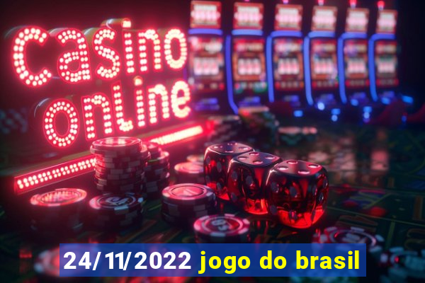 24/11/2022 jogo do brasil