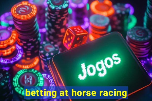 betting at horse racing