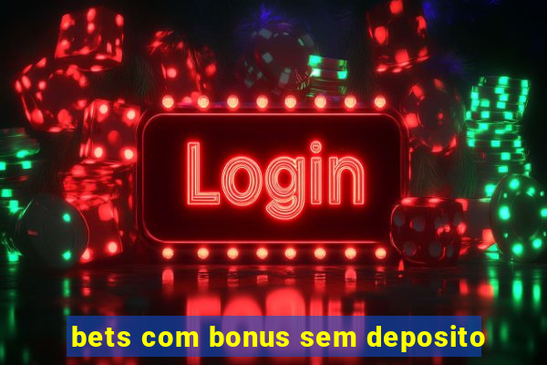 bets com bonus sem deposito