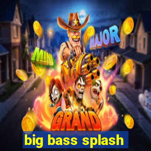 big bass splash