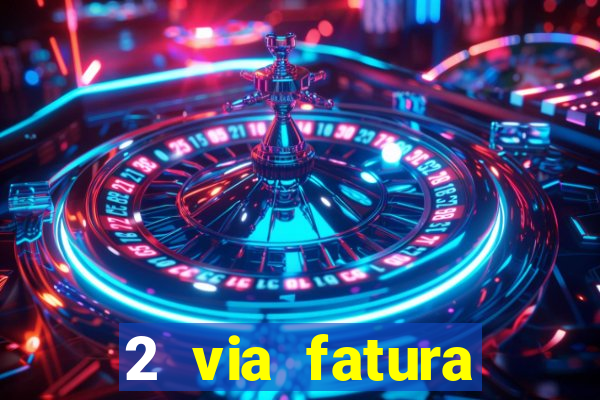 2 via fatura magazine luiza