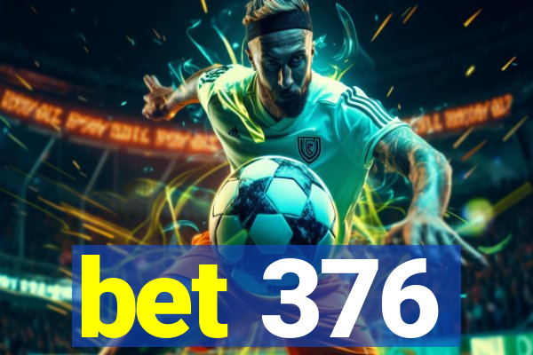 bet 376