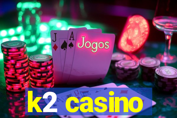 k2 casino