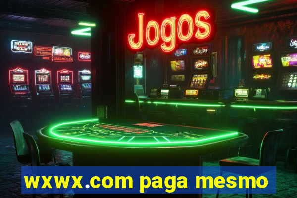 wxwx.com paga mesmo