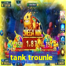 tank trounle