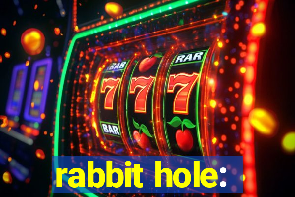 rabbit hole: