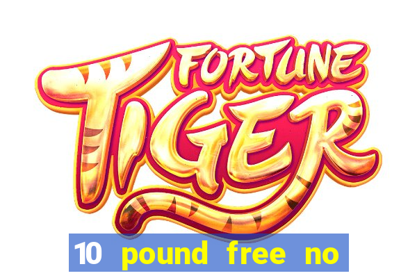 10 pound free no deposit casino bonus