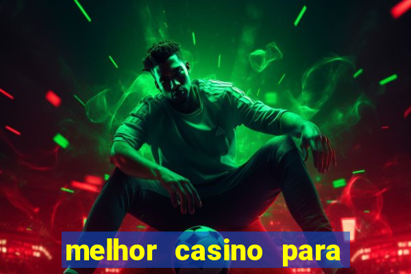 melhor casino para ganhar dinheiro