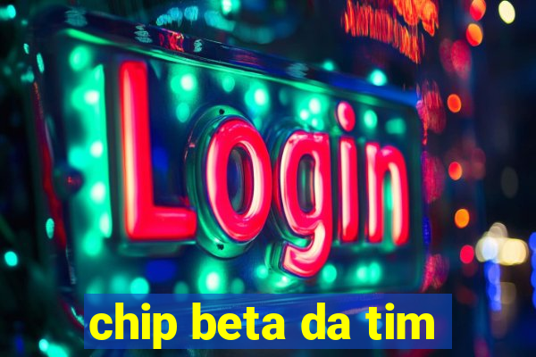 chip beta da tim