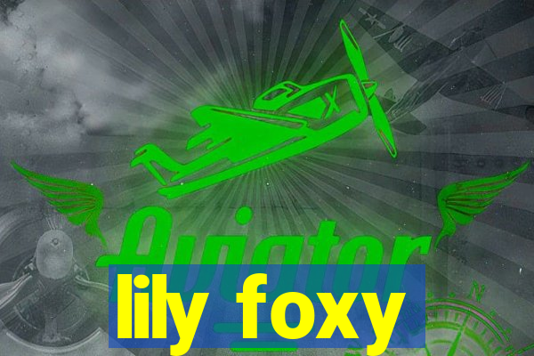 lily foxy