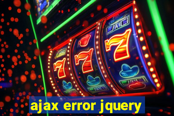 ajax error jquery