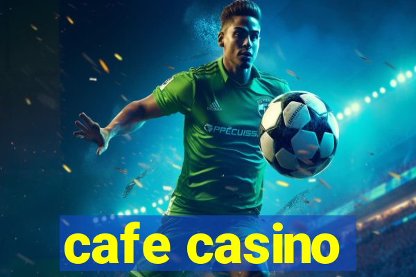 cafe casino