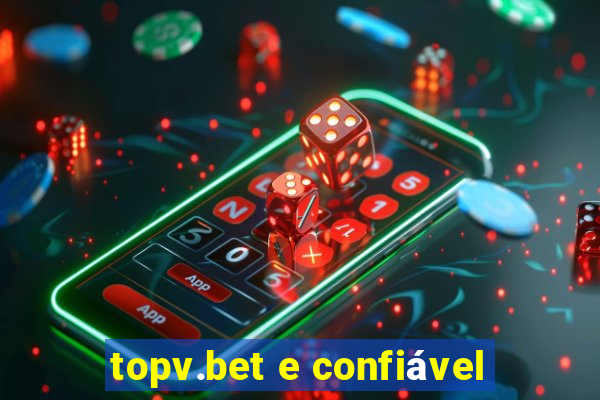 topv.bet e confiável