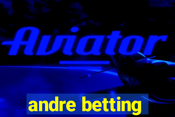 andre betting