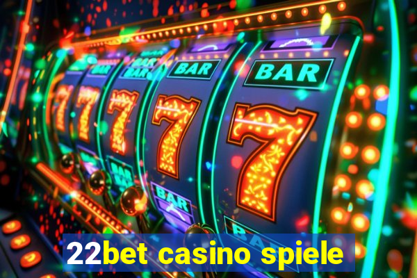 22bet casino spiele